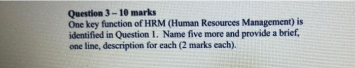- Question 3 - 10 marks One key function of HRM