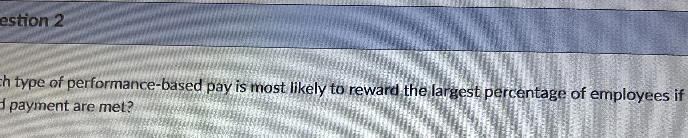 estion 2 htype of performance - based pay is most