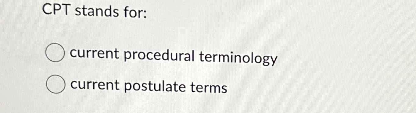 CPT stands for: current procedural terminology