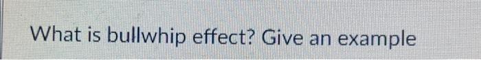 What is bullwhip effect? Give an example
