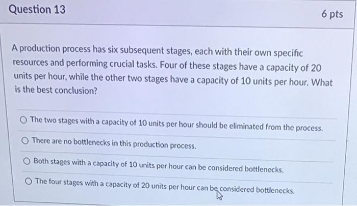 Question 13 6 pts A production process has six