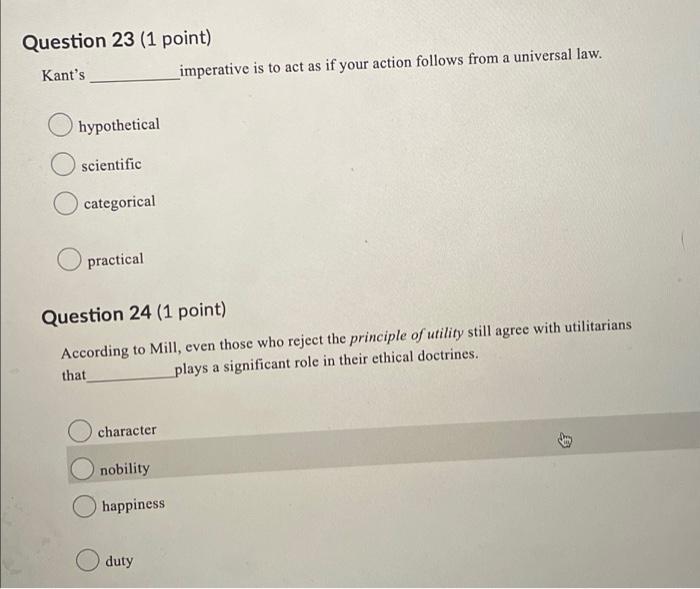 Question 23 (1 point) Kant's _imperative is to