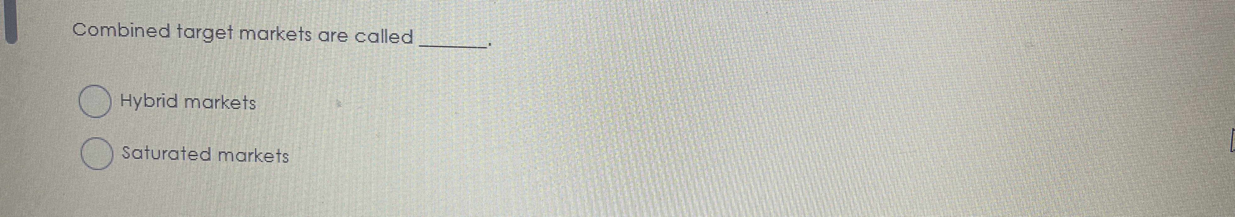 Combined target markets are called q , Hybrid