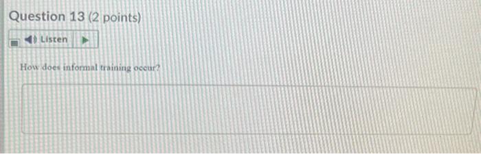 Question 13 (2 points) Listen How does informal