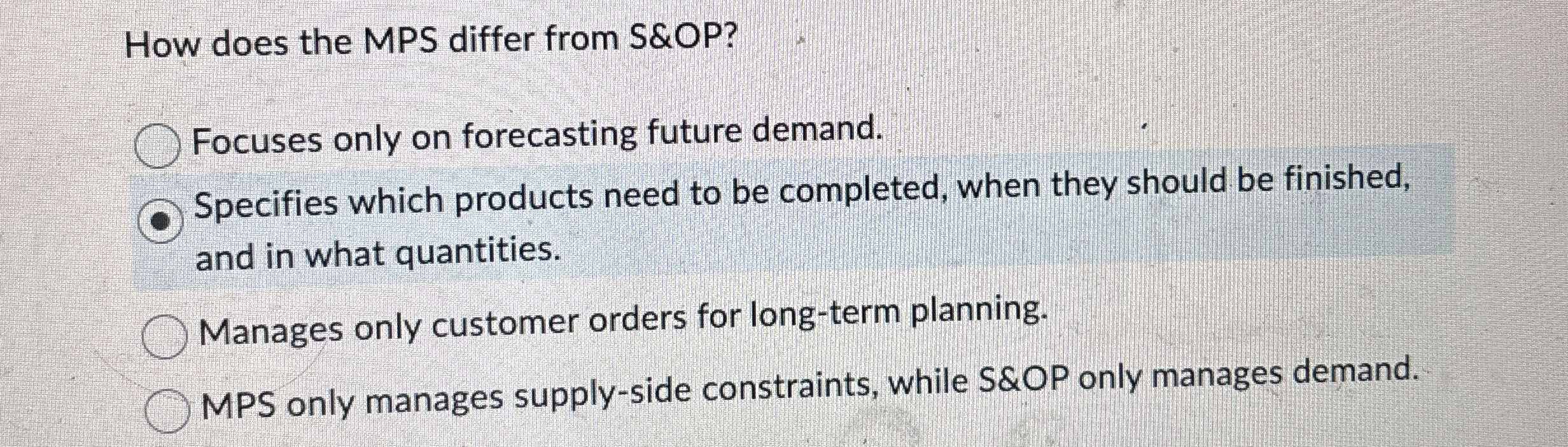 How does the MPS differ from S&OP ? Focuses only