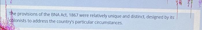 The provisions of the BNA Act, 1867 were