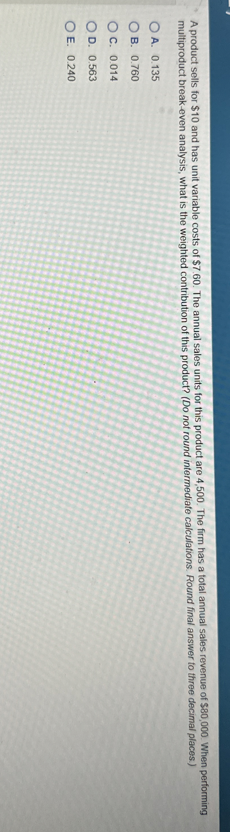 A product sells for $ 1 0 and has unit variable