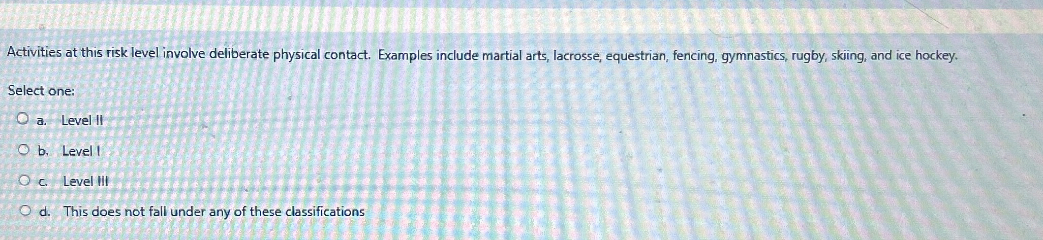 Activities at this risk level involve deliberate