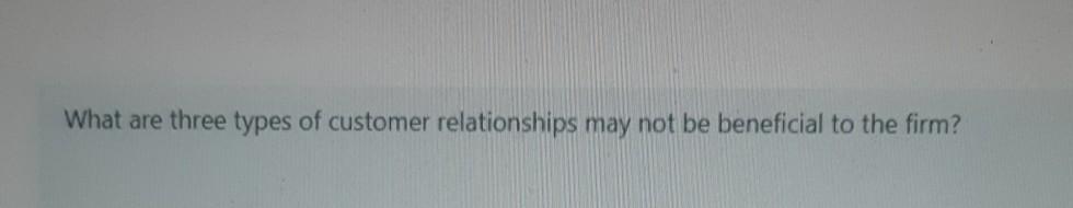 What are three types of customer relationships