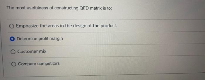 The most usefulness of constructing QFD matrix is