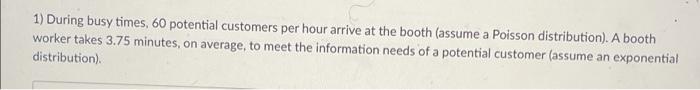 1) During busy times, 60 potential customers per