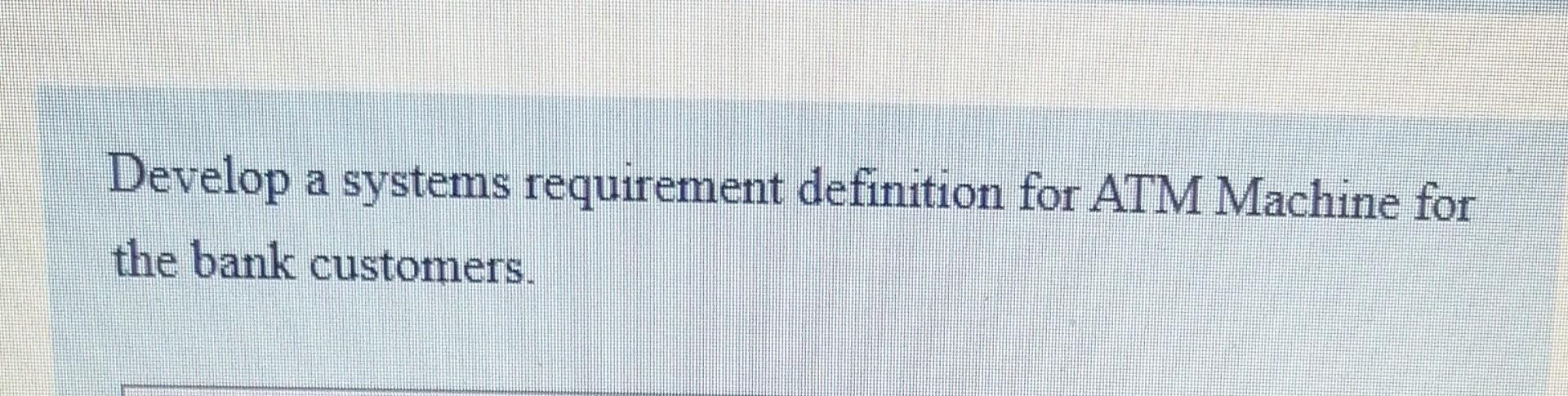 a Develop a systems requirement definition for