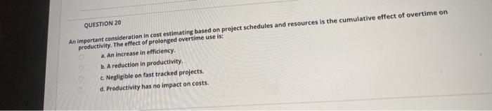 QUESTION 20 An important consideration in cost