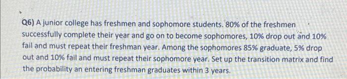 Q6) A junior college has freshmen and sophomore