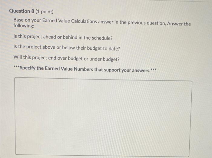Question 8 (1 point) Base on your Earned Value