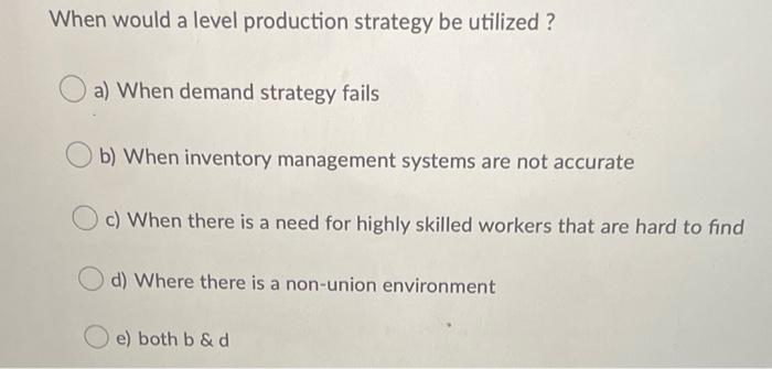When would a level production strategy be