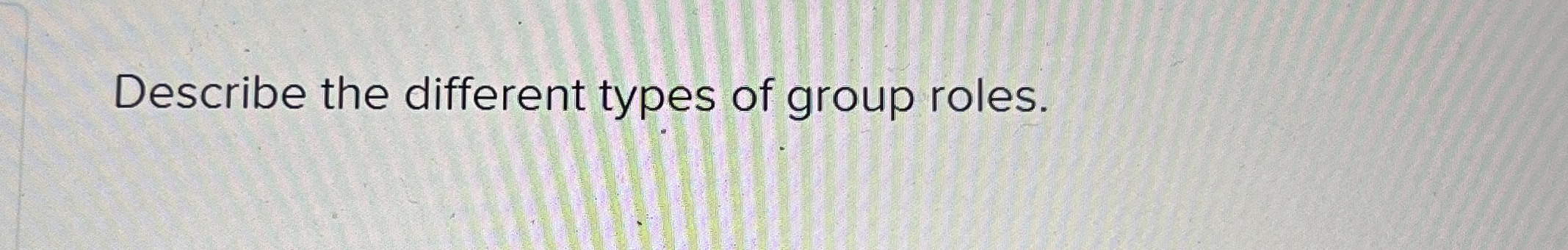 Describe the different types of group roles.