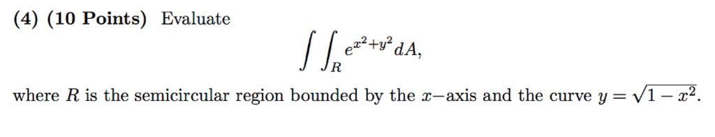 (4) (10 Points) Evaluate 1/f*, x2 +y dA, where R