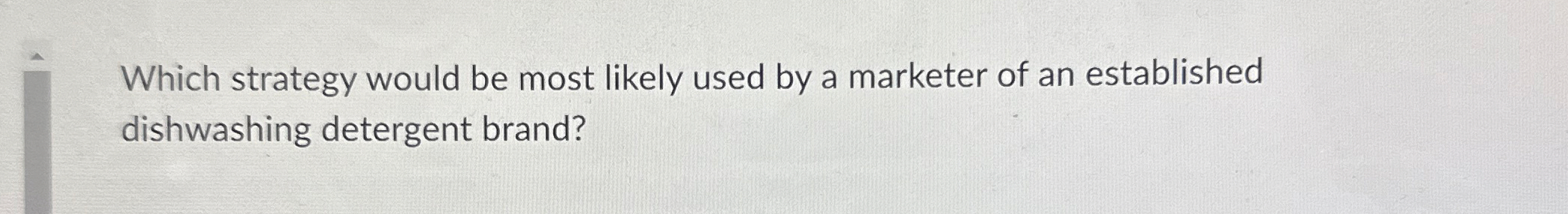 Which strategy would be most likely used by a