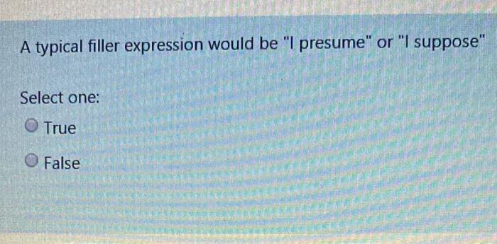 Choose True or False A typical filler expression