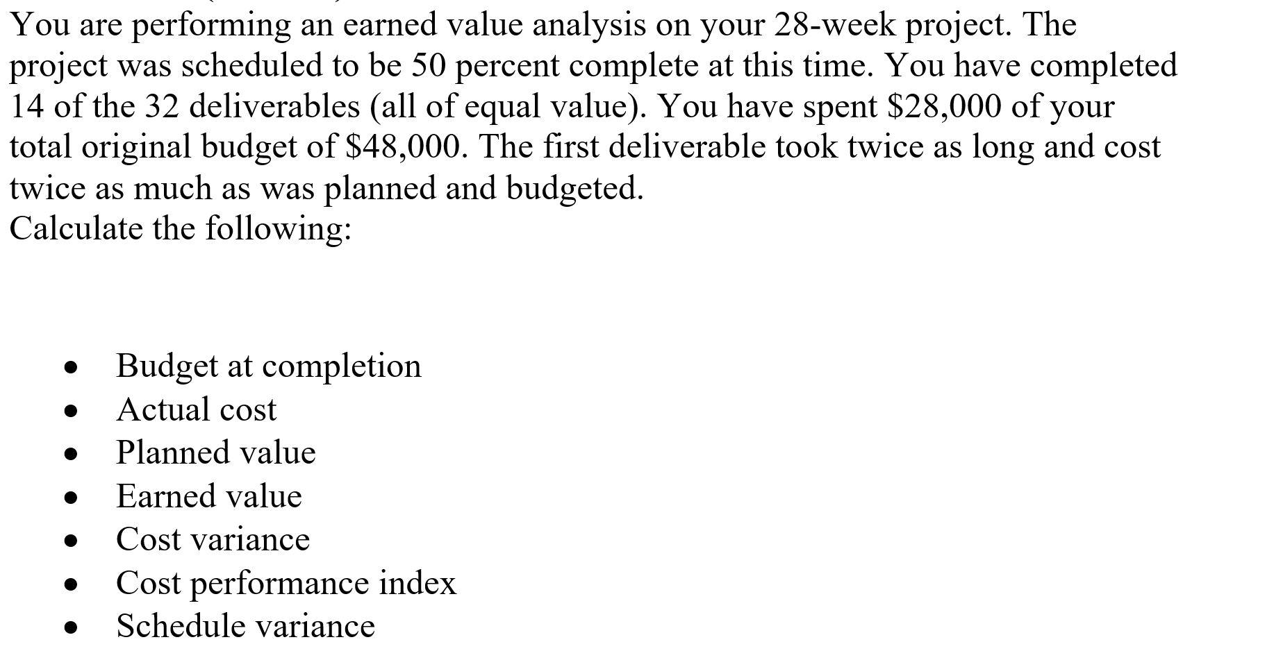 You are performing an earned value analysis on
