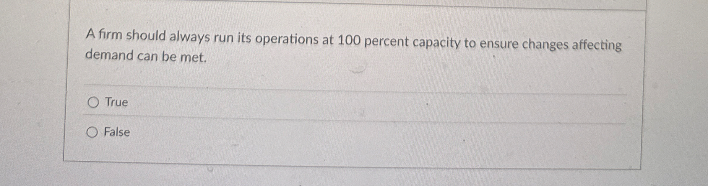 A firm should always run its operations at 1 0 0