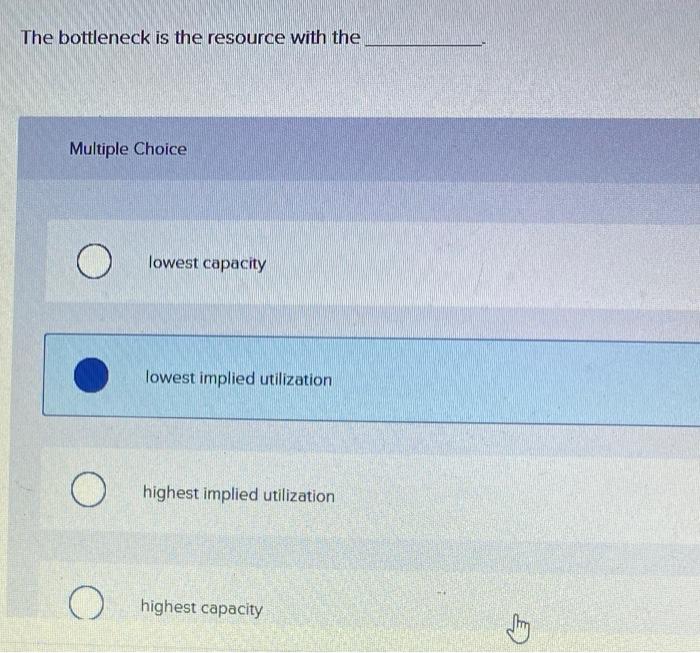 The bottleneck is the resource with the Multiple