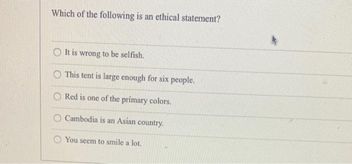 Which of the following is an ethical statement?