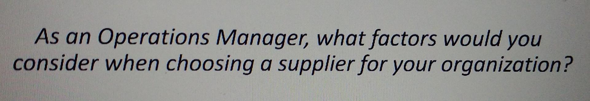As an Operations Manager, what factors would you