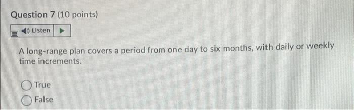 Question 7 (10 points) Listen A long-range plan