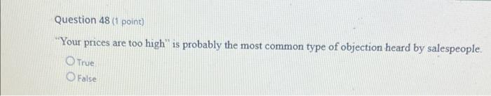 Question 48 (1 point) "Your prices are too high"