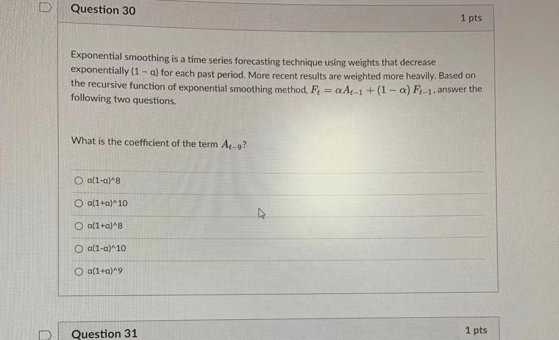 Question 30 1 pts Exponential smoothing is a time