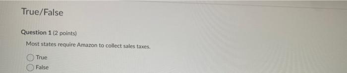 True/False Question 1 (2 points) Most states