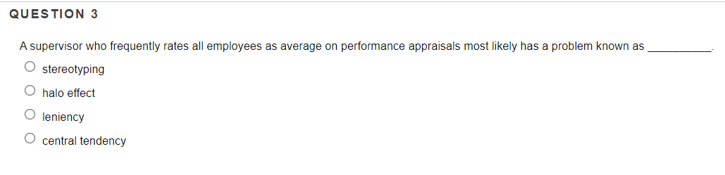 QUESTION 3 A supervisor who frequently rates all