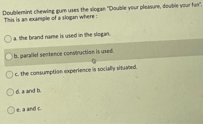 Doublemint chewing gum uses the slogan "Double