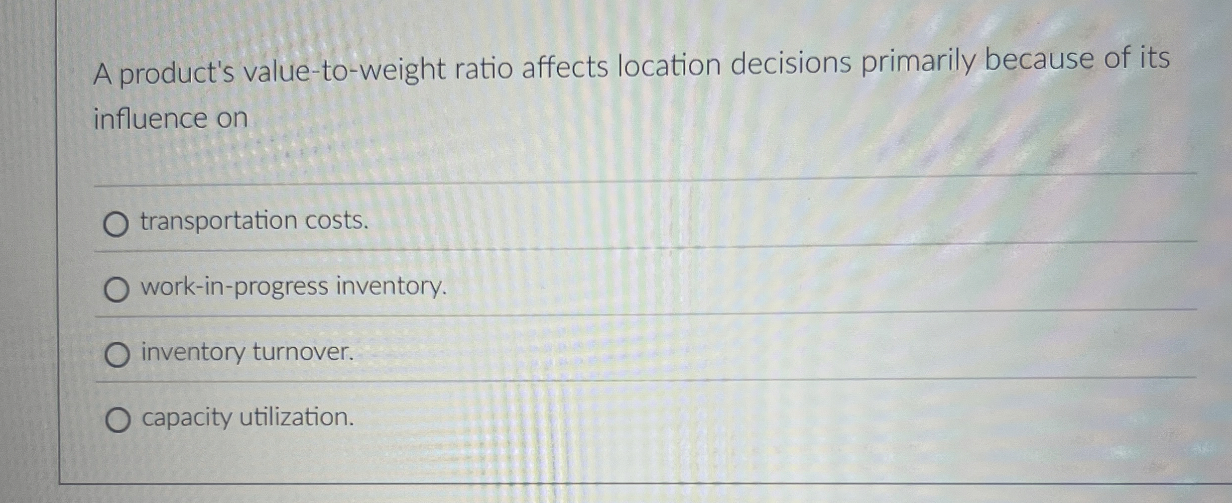 A product's value - to - weight ratio affects