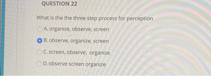 QUESTION 22 What is the the three step process