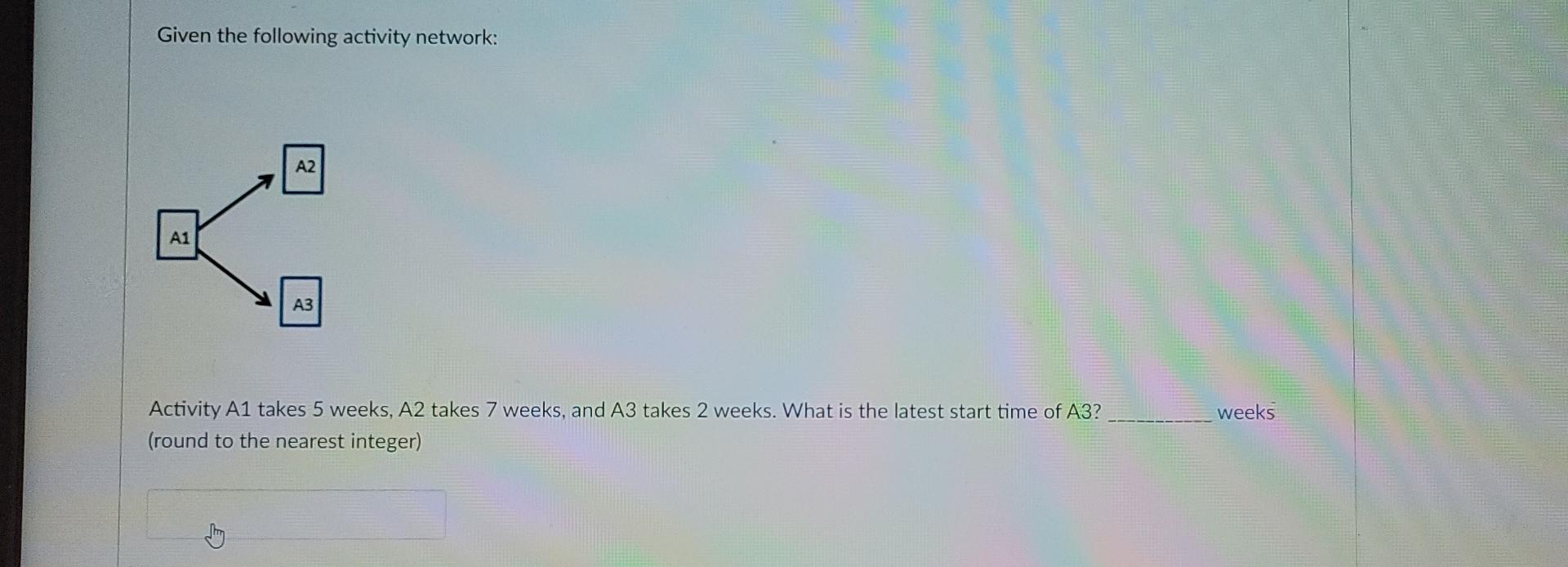 Given the following activity network: A2 A1 weeks