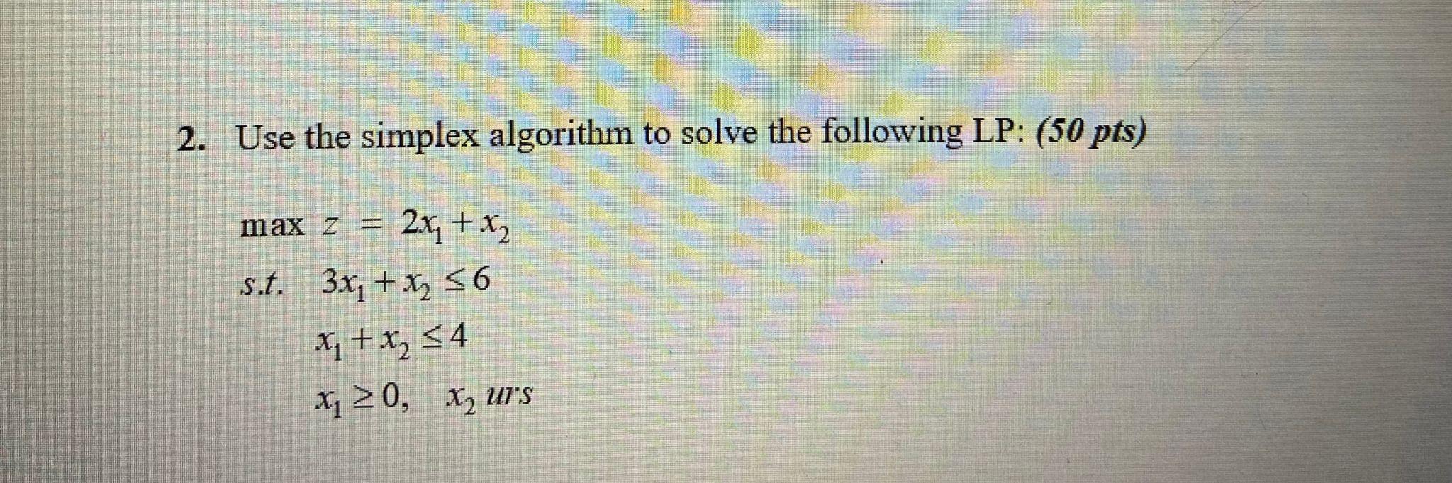 2. Use the simplex algorithm to solve the