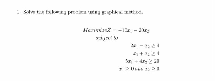 1. Solve the following problem using graphical