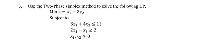 3. Use the Two-Phase simplex method to solve the