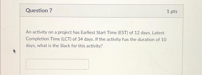 Question 7 1 pts An activity on a project has