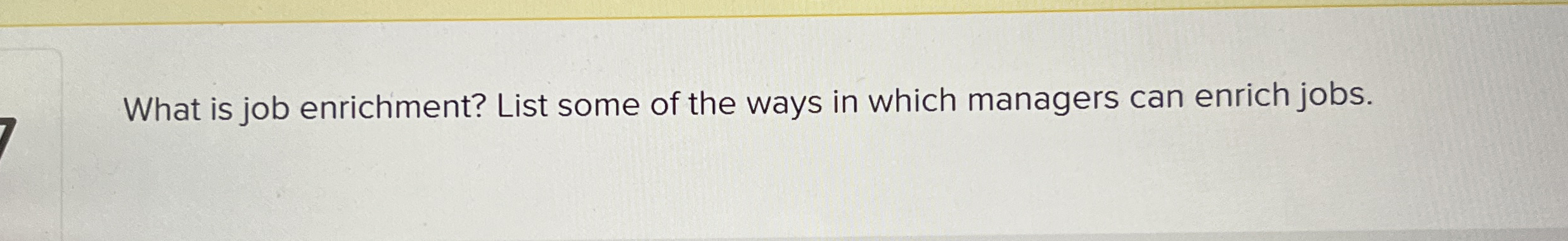 What is job enrichment? List some of the ways in