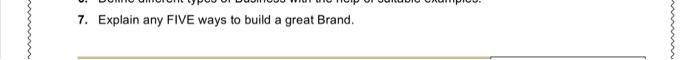 7. Explain any FIVE ways to build a great Brand