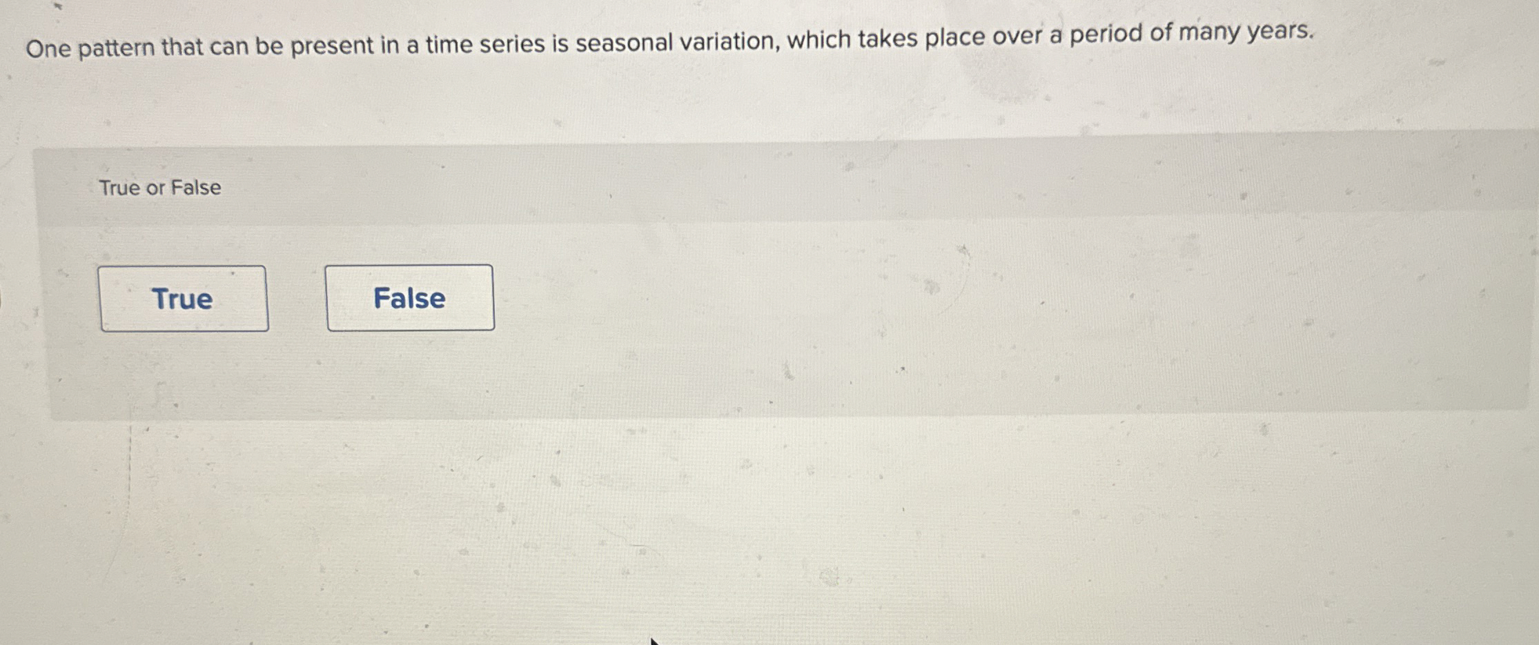 One pattern that can be present in a time series