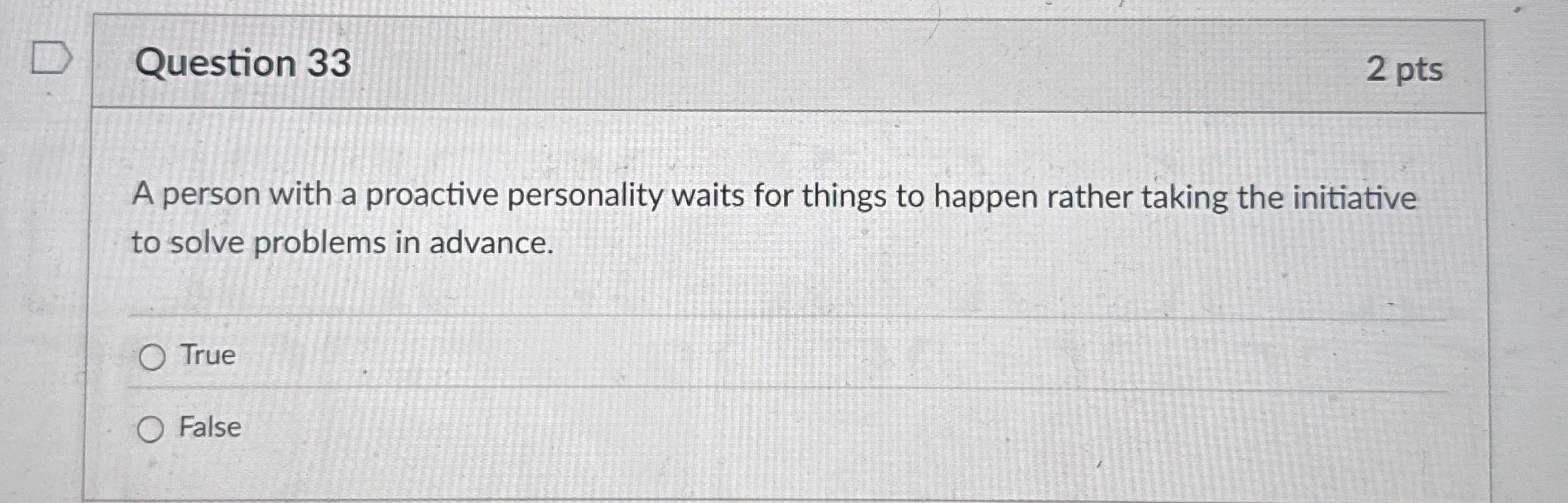 Question 3 3 2 pts A person with a proactive