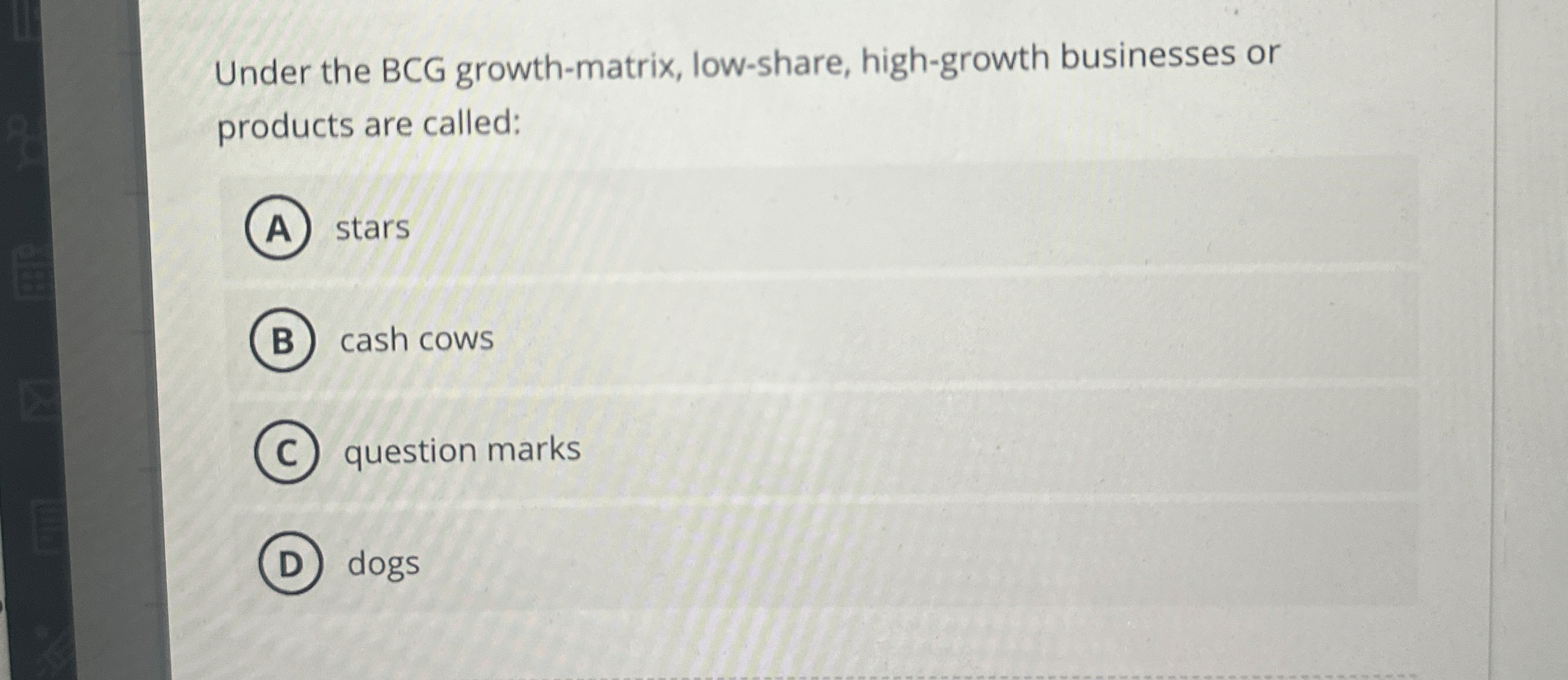 Under the BCG growth - matrix, low - share, high