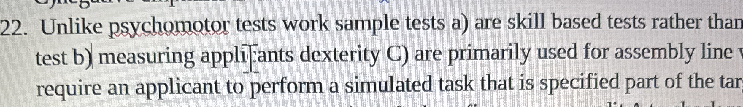 Unlike psychomotor tests work sample tests a )