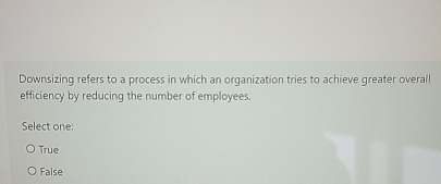 Downsizing refers to a process in which an