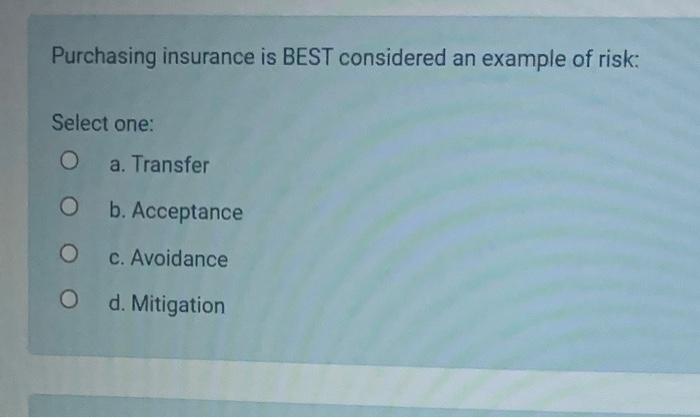 Purchasing insurance is BEST considered an
